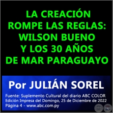  LA CREACIN ROMPE LAS REGLAS: WILSON BUENO Y LOS 30 AOS DE MAR PARAGUAYO - Por JULIN SOREL - Domingo, 25 de Diciembre de 2022